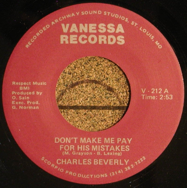 Charles Beverly : Don't Make Me Pay For His Mistakes / Got To Forget About You (7")