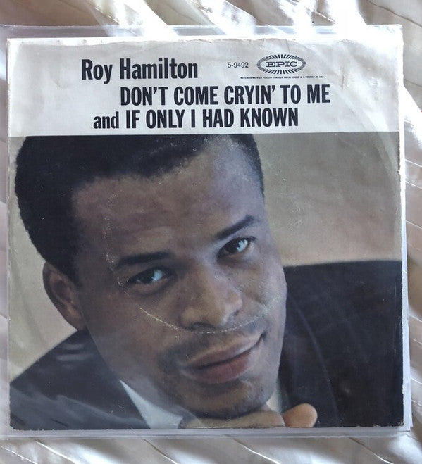 Roy Hamilton (5) : Don't Come Cryin' To Me / If Only I Had Known (7")