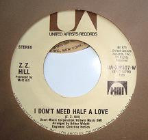 Z.Z. Hill : I Don't Need Half A Love  (7", Styrene)