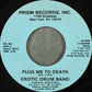 Erotic Drum Band : Plug Me To Death (7", Styrene)