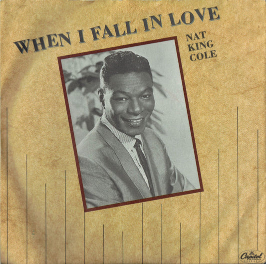 Nat King Cole : When I Fall In Love (7", Single, RE, Pap)