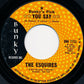 The Esquires : You Say (7", Single)