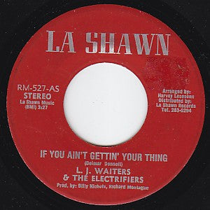 L.J.Waiters & The Electrifiers : If You Ain't Gettin' Your Thing (7")