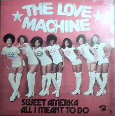 The Love Machine : Sweet America / All I Meant To Do (7")