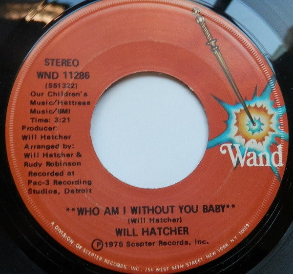 Will Hatcher : Who Am I Without You Baby / What Is Best For Me Is Better For You (7", Single)