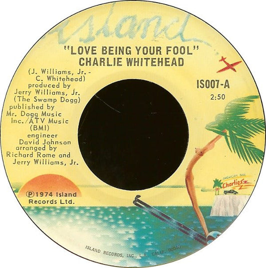 Charlie Whitehead : Love Being Your Fool / Now That I Can Dance (7")