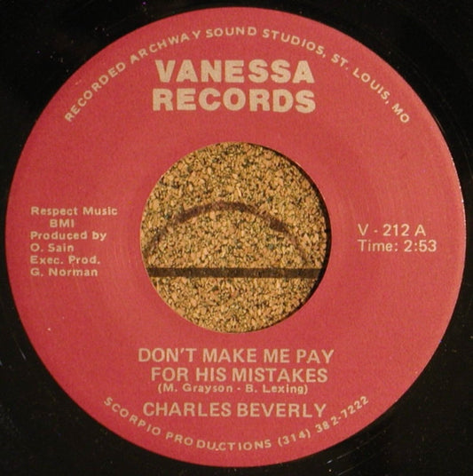 Charles Beverly : Don't Make Me Pay For His Mistakes / Got To Forget About You (7")