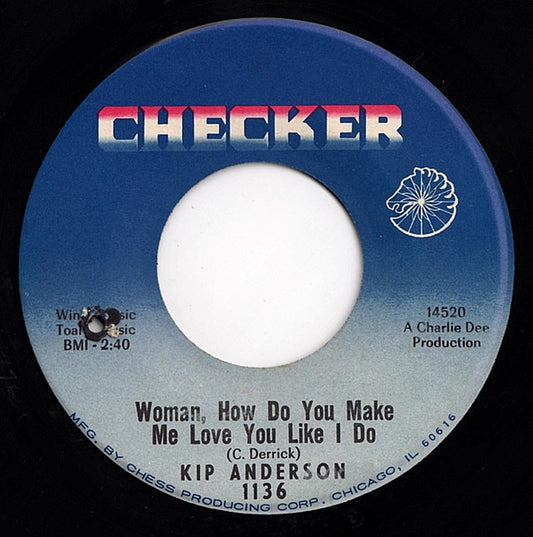 Kip Anderson : Woman, How Do You Make Me Love You Like I Do (7", Single)