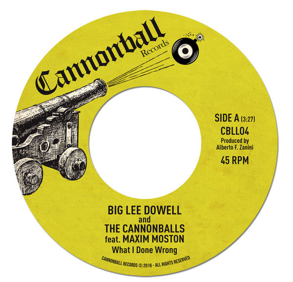 Big Lee Dowell And The Cannonballs (3) Feat. Maxim Moston : What I Done Wrong (7")